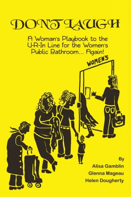 Don't Laugh, A Woman's Playbook to the U-R-In Line for the Women's Public Bathroom... Again!