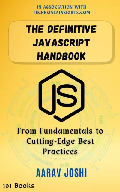 Definitive JavaScript Handbook: From Fundamentals to Cutting Edge Best Practices