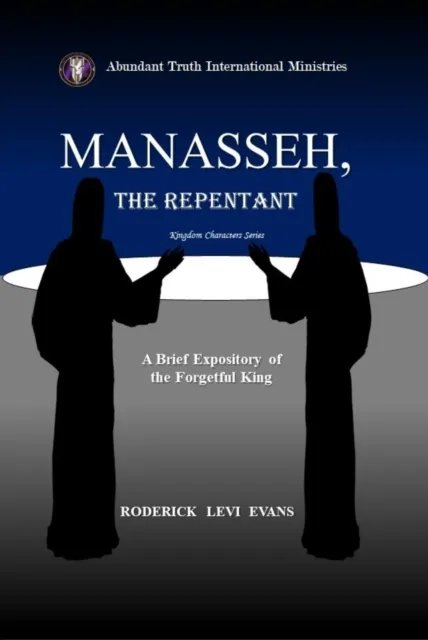 Manasseh, the Repentant: A Brief Expository of the Forgetful King