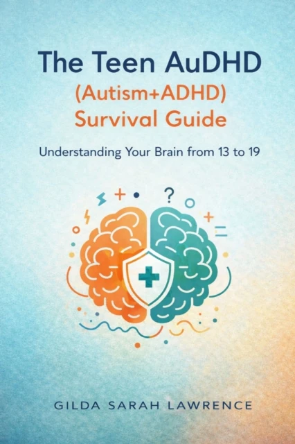 Teen AuDHD (Autism+ADHD) Survival Guide