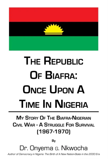 Republic of Biafra: Once Upon a Time in Nigeria