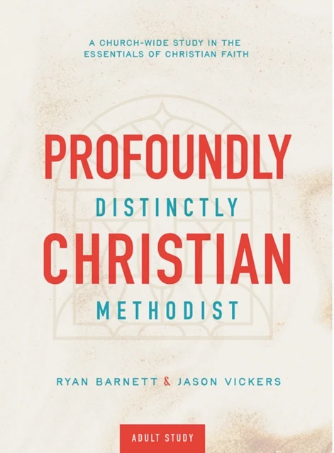 Profoundly Christian, Distinctly Methodist
