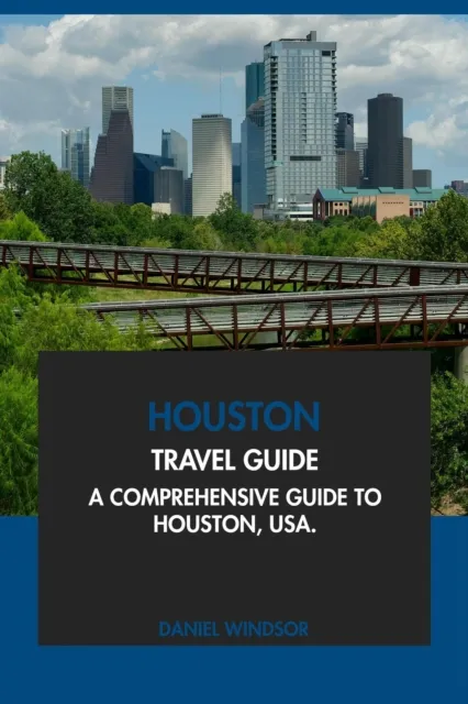 Houston Travel Guide: A Comprehensive Guide to Houston, USA