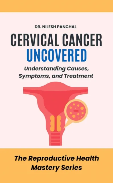 Cervical Cancer Uncovered: Understanding Causes, Symptoms, and Treatment