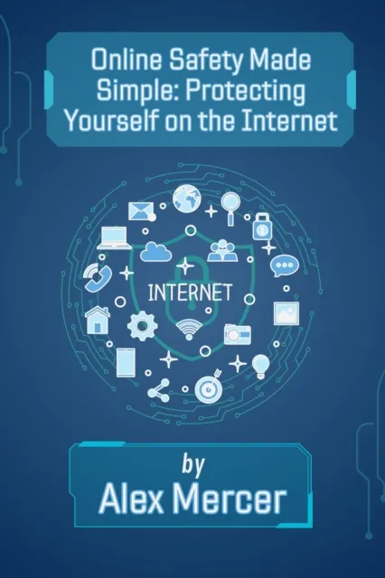 Online Safety Made Simple: Protecting Yourself on the Internet