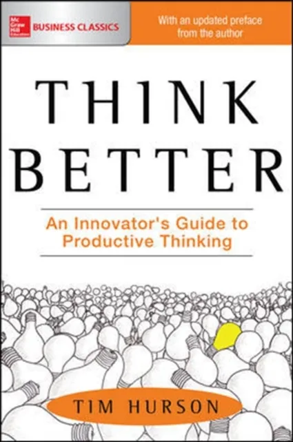 Think Better: An Innovator's Guide to Productive Thinking