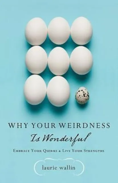 Why Your Weirdness Is Wonderful