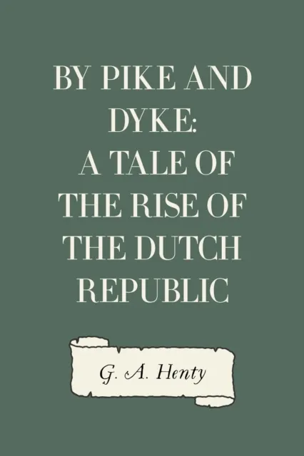 By Pike and Dyke: a Tale of the Rise of the Dutch Republic