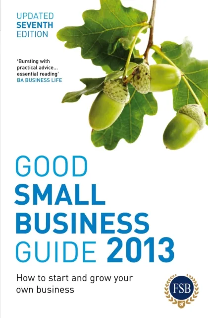 Good Small Business Guide 2013, 7th Edition