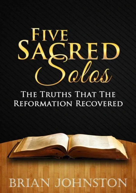 Five Sacred Solos - The Truths That the Reformation Recovered