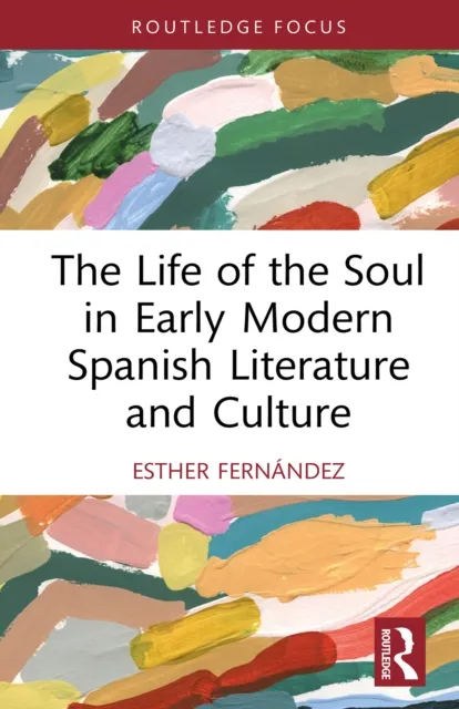 Life of the Soul in Early Modern Spanish Literature and Culture