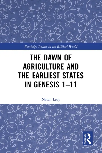 Dawn of Agriculture and the Earliest States in Genesis 1-11