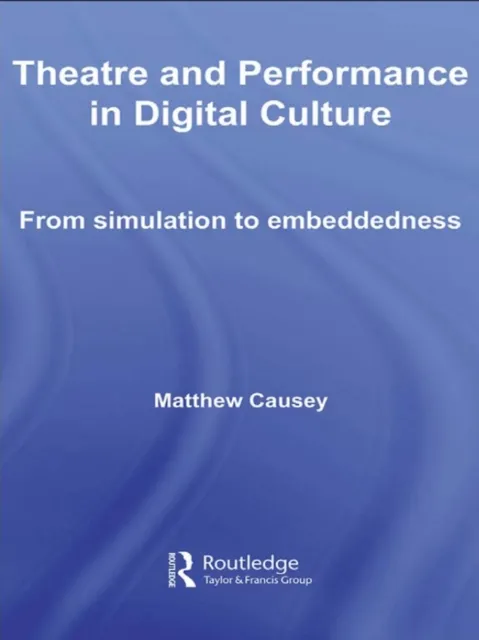 Theatre and Performance in Digital Culture