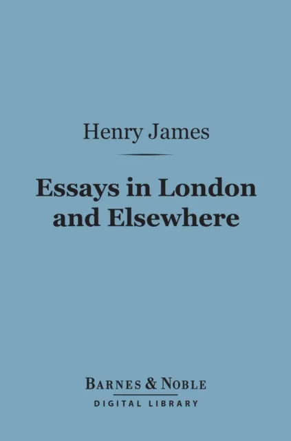 Essays in London and Elsewhere (Barnes & Noble Digital Library)