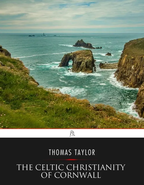 Celtic Christianity of Cornwall: Divers Sketches and Studies