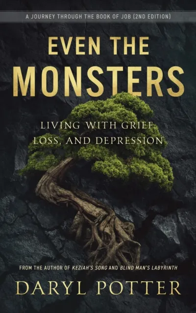 Even the Monsters. Living with Grief, Loss, and Depression: A Journey Through the Book of Job