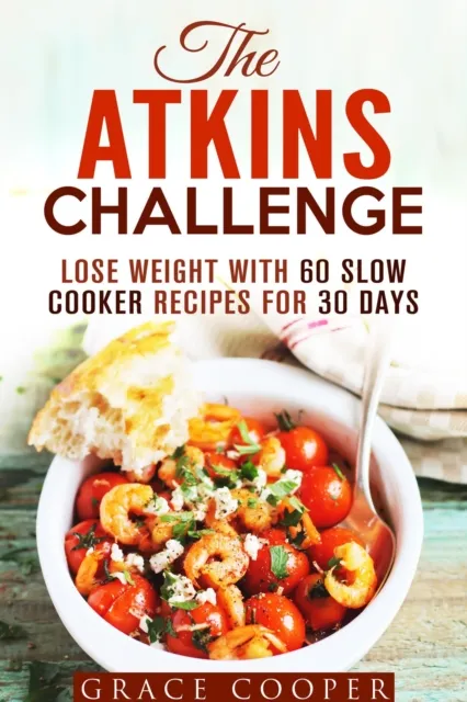 Atkins Challenge: Lose Weight with 60 Slow Cooker Recipes for 30 Days