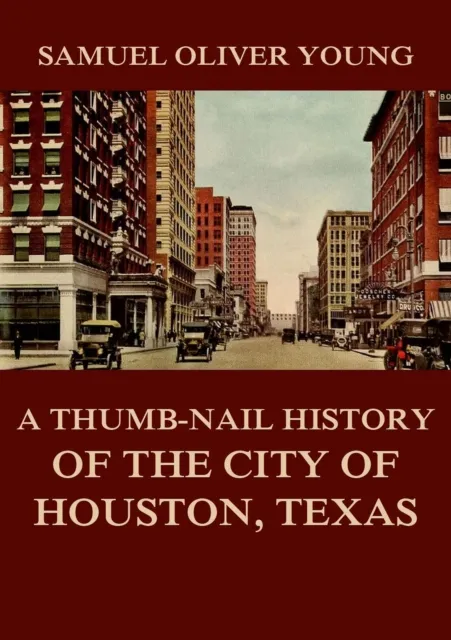 Thumb-Nail History of the City of Houston, Texas