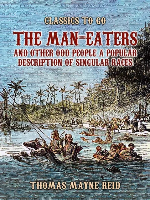 Man-Eaters and Other Odd People A Popular Description of Singular Races