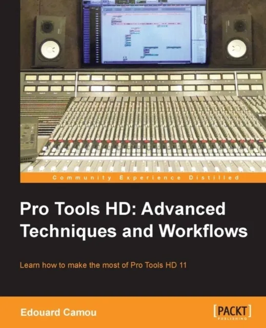 Pro Tools HD: Advanced Techniques and Workfl ows