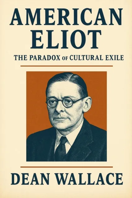 American Eliot: The Paradox of Cultural Exile