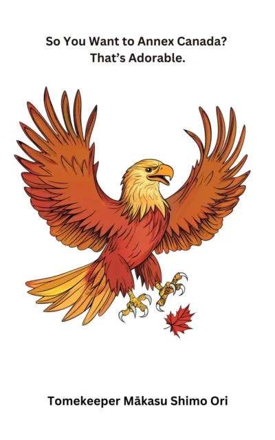 So You Want to Annex Canada? That's Adorable.