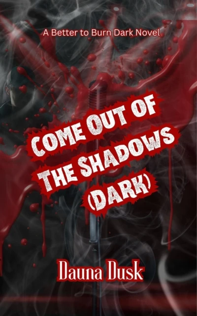 Come Out of the Dark - A Better to Burn Dark Novel