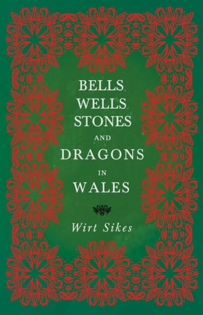 Bells, Wells, Stones, and Dragons in Wales (Folklore History Series)