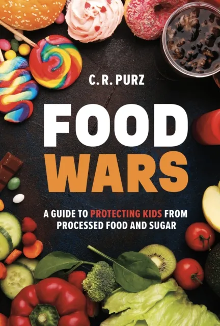 Food Wars: A Guide to Protecting Kids from Processed Food and Sugar