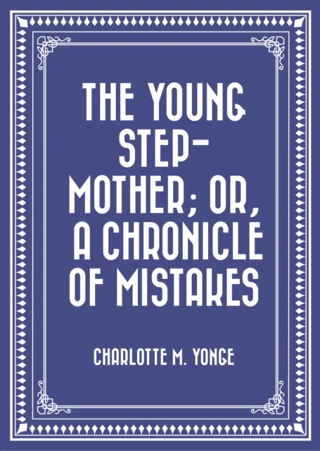 Young Step-Mother; Or, A Chronicle of Mistakes
