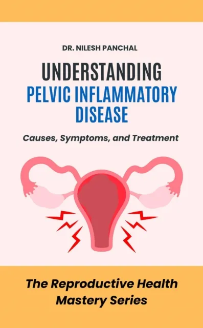 Understanding Pelvic Inflammatory Disease: Causes, Symptoms, and Treatment