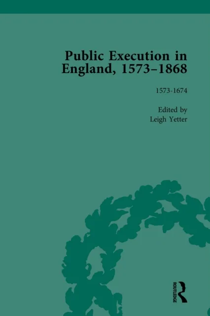 Public Execution in England, 1573-1868, Part I Vol 2