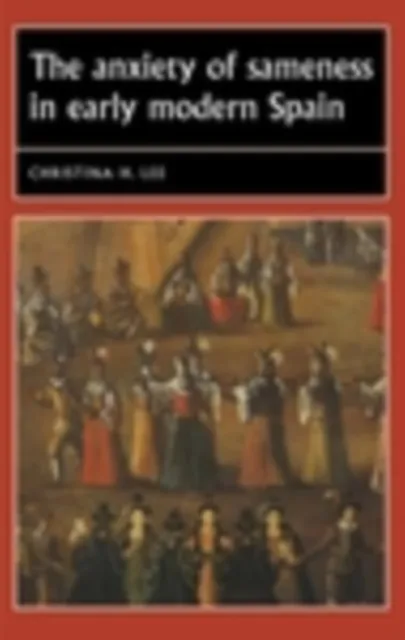 anxiety of sameness in early modern Spain