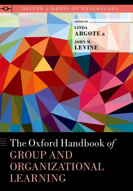 Oxford Handbook of Group and Organizational Learning