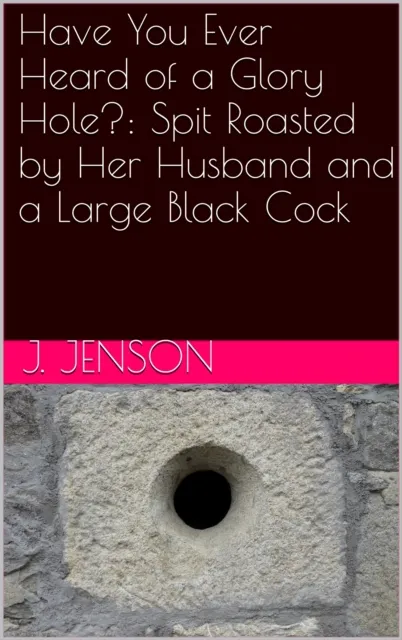 Have You Ever Heard of a Glory Hole?: Spit Roasted by Her Husband and a Large Black Cock