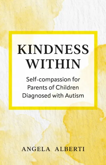 Kindness Within: Self-Compassion for Parents of Children Diagnosed with Autism