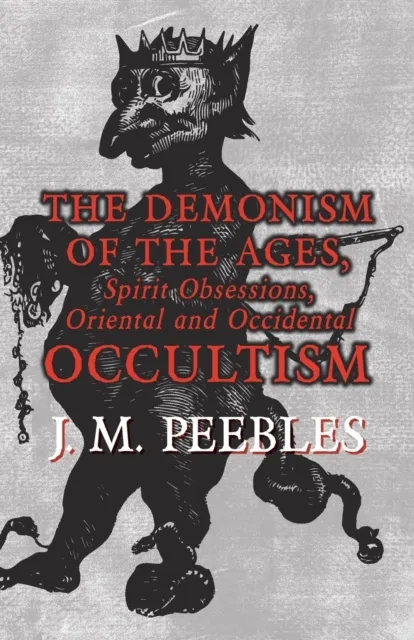 Demonism of the Ages, Spirit Obsessions, Oriental and Occidental Occultism