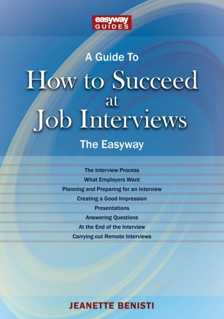 Guide to How to Succeed at Job Interviews: New Edition 2025