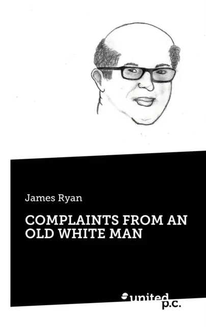 COMPLAINTS FROM AN OLD WHITE MAN