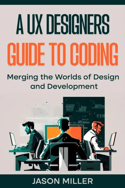 UX Designers Guide to Coding: Merging the Worlds of Design and Development