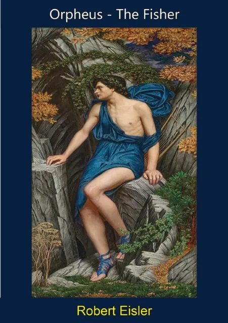 Orpheus - The Fisher; Comparative Studies in Orphic and Early Christian Cult Symbolism
