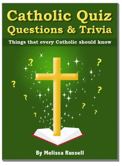 Catholic Quiz Questions and Trivia  - Things that every Catholic Should Know!