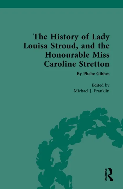 History of Lady Louisa Stroud, and the Honourable Miss Caroline Stretton