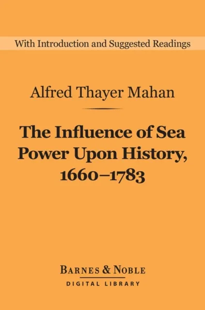 Influence of Sea Power Upon History, 1660-1783 (Barnes & Noble Digital Library)