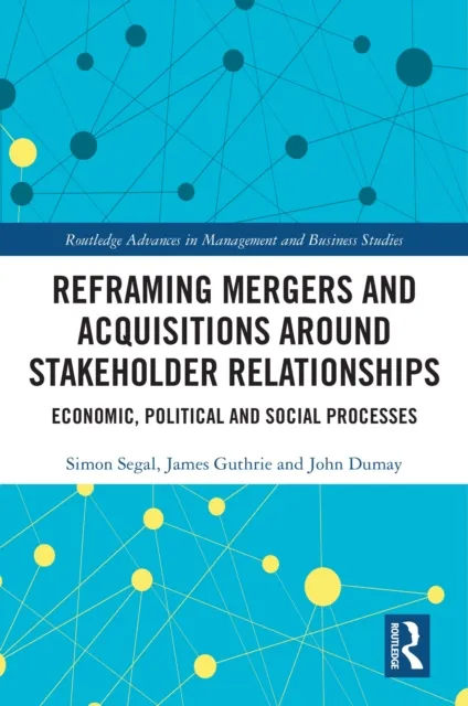Reframing Mergers and Acquisitions around Stakeholder Relationships