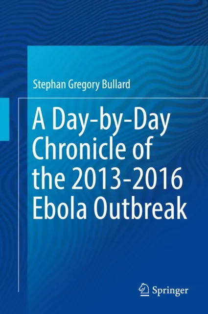 Day-by-Day Chronicle of the 2013-2016 Ebola Outbreak