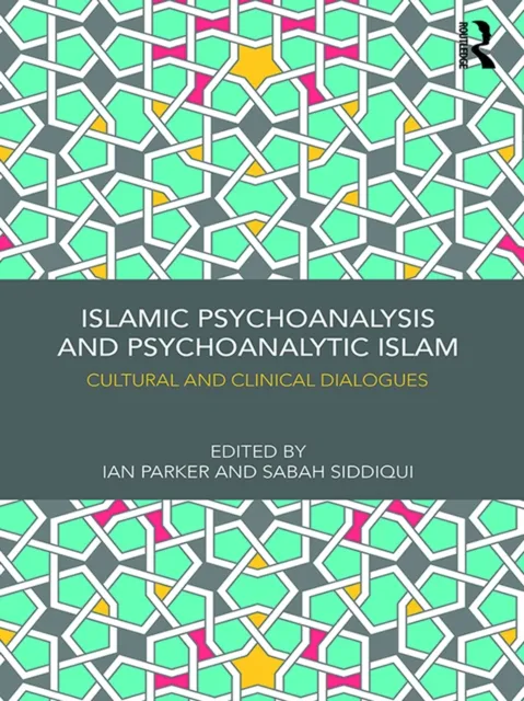 Islamic Psychoanalysis and Psychoanalytic Islam
