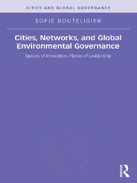 Cities, Networks, and Global Environmental Governance