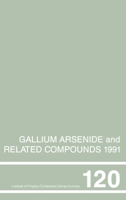 Gallium Arsenide and Related Compounds 1991, Proceedings of the Eighteenth INT Symposium, 9-12 September 1991, Seattle, USA