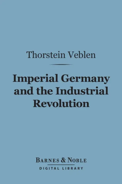 Imperial Germany and the Industrial Revolution (Barnes & Noble Digital Library)